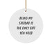 Funny Stepdad Gifts from Men - Being My Stepdad Is The Only Gift You Need, Christmas Unique Circle Ornaments for Stepdads - Image 1