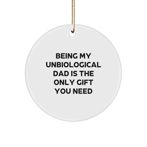 Funny Unbiological Dad Circle Ornament Gifts for Men from Family - Being My Unbiological Dad Is The Only Gift You Need - Image 1