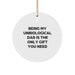 Funny Unbiological Dad Circle Ornament Gifts for Men from Family - Being My Unbiological Dad Is The Only Gift You Need - Image 1