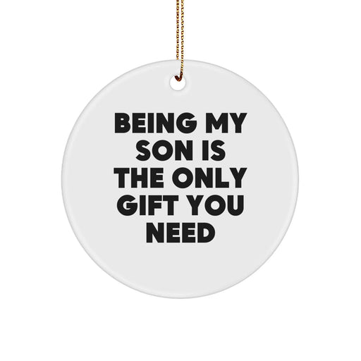 Funny Son Gifts from Family, Being My Son Is The Only Gift You Need, Christmas Circle Ornament, Unique Son Ornaments, Funny Son Gifts - Image 1