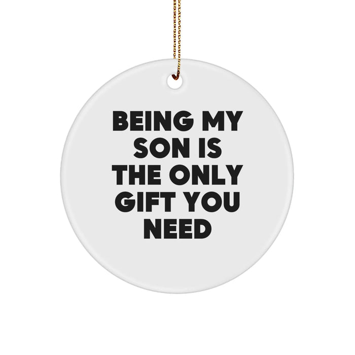 Funny Son Gifts from Family, Being My Son Is The Only Gift You Need, Christmas Circle Ornament, Unique Son Ornaments, Funny Son Gifts - Image 1