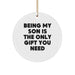 Funny Son Gifts from Family, Being My Son Is The Only Gift You Need, Christmas Circle Ornament, Unique Son Ornaments, Funny Son Gifts - Image 1
