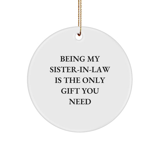 Funny Sister-in-law Gifts for Her from Family, Sister-in-law Circle Ornament, Being My Sister-in-law Is The Only Gift You Need Christmas Unique - Image 1