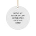 Funny Sister-in-law Gifts for Her from Family, Sister-in-law Circle Ornament, Being My Sister-in-law Is The Only Gift You Need Christmas Unique - Image 1