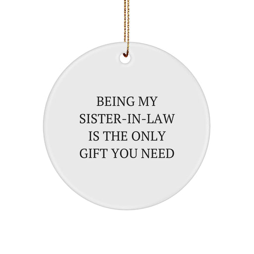 Funny Sister-in-law Gifts, Circle Ornament, Being My Sister-in-law Is The Only Gift You Need, Gifts from Family to Sister-in-law for Christmas - Image 1