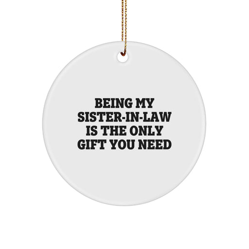 Funny Sister-in-law Gifts from Men to Women - Circle Ornament for Christmas Unique Gifts for Sister-in-law - Being My Sister-in-law Is The Only Gift You Need - Image 1