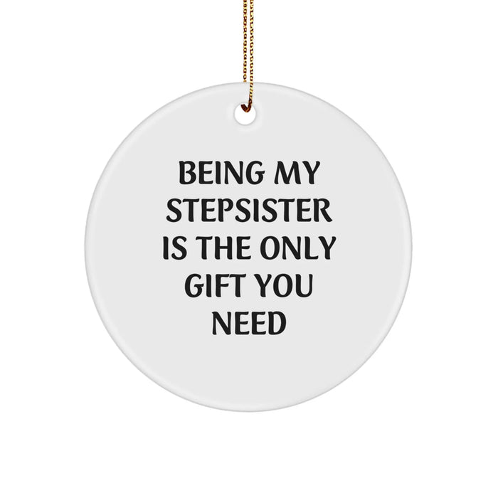 Funny Stepsister Christmas Circle Ornaments Gifts from Men to Stepsister - Being My Stepsister Is The Only Gift You Need - Image 1