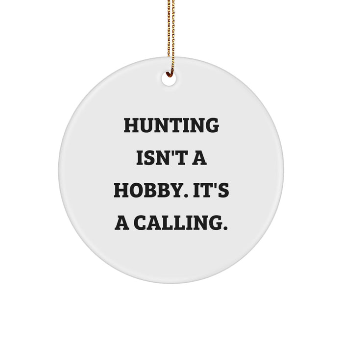 Funny Hunting Gifts for Men, Christmas Unique Circle Ornament with 'Hunting Isn't A Hobby, It's A Calling' Quote, Perfect for Friends, Family, and Coworkers - Image 1