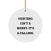Funny Hunting Gifts for Men, Christmas Unique Circle Ornament with 'Hunting Isn't A Hobby, It's A Calling' Quote, Perfect for Friends, Family, and Coworkers - Image 1