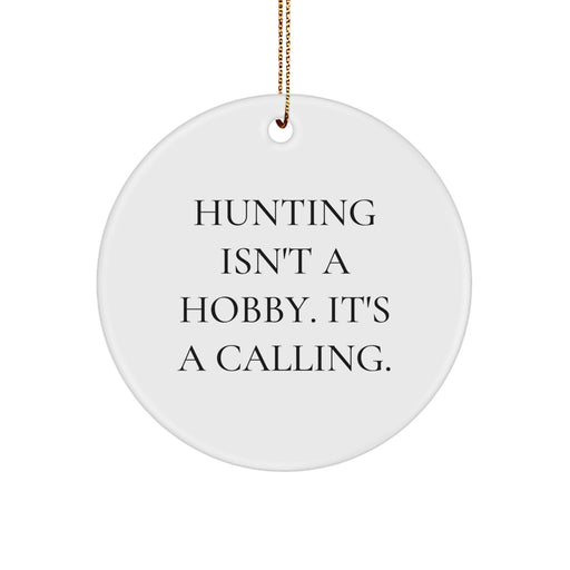 Funny Hunting Quotes Gifts for Men, Christmas Unique Circle Ornaments with 'Hunting Isn't A Hobby. It's A Calling.' Design - Gifts from Friends for Hunting Enthusiasts - Image 1