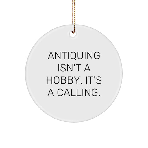 Funny Antiquing Quotes Circle Ornament Gifts from Friends for Antiquing Lovers - Holiday Decorations - Image 1