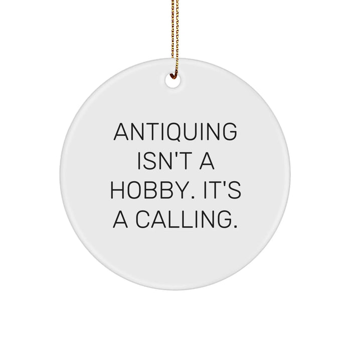 Funny Antiquing Quotes Circle Ornament Gifts from Friends for Antiquing Lovers - Holiday Decorations - Image 1