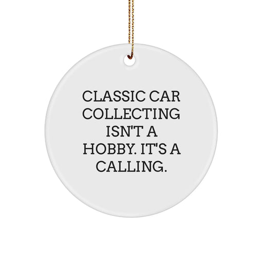 Classic Car Collecting Gifts for Men - Funny Quote Circle Ornament, Christmas Unique Gifts from Friends - Image 1
