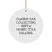Classic Car Collecting Gifts for Men - Funny Quote Circle Ornament, Christmas Unique Gifts from Friends - Image 1