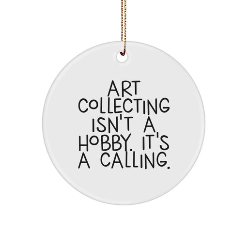 Funny Art Collecting Gifts from Friends for Family - Circle Ornament with Art Collecting Isn't A Hobby. It's A Calling. - Unique Christmas Decoration - Image 1