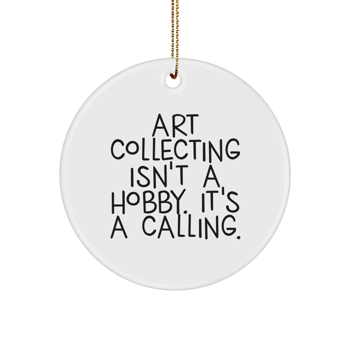 Funny Art Collecting Gifts from Friends for Family - Circle Ornament with Art Collecting Isn't A Hobby. It's A Calling. - Unique Christmas Decoration - Image 1