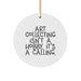 Funny Art Collecting Gifts from Friends for Family - Circle Ornament with Art Collecting Isn't A Hobby. It's A Calling. - Unique Christmas Decoration - Image 1