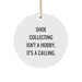 Funny Shoe Collecting Gifts from Friends for Men, Women, and Family - 'Shoe Collecting Isn't A Hobby. It's A Calling.' Christmas Unique Ornaments - Image 1