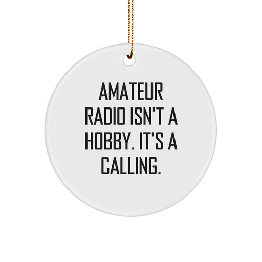 Funny Amateur Radio Gifts from Friends for Men and Women - Circle Ornament with 'Amateur Radio Isn't A Hobby' Quote, Perfect for Christmas Unique Gifts - Image 1
