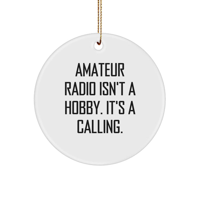 Funny Amateur Radio Gifts from Friends for Men and Women - Circle Ornament with 'Amateur Radio Isn't A Hobby' Quote, Perfect for Christmas Unique Gifts - Image 1