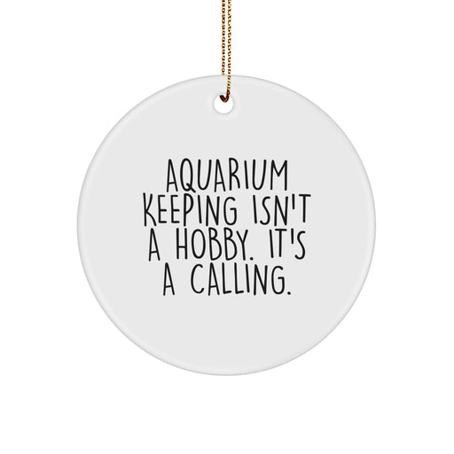 A Fun 'Aquarium Keeping Isn't A Hobby. It's A Calling.' Circle Ornament Gift for Friends, Family, or Coworkers this Christmas Season - Unique White Circle Decoration - Image 1