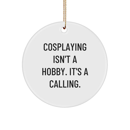 Cosplaying Isn't A Calling, Funny Cosplaying Circle Ornament Gifts from Friends for Cosplaying Men and Women, Christmas Unique Circle Ornaments - Image 1