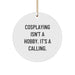 Cosplaying Isn't A Calling, Funny Cosplaying Circle Ornament Gifts from Friends for Cosplaying Men and Women, Christmas Unique Circle Ornaments - Image 1