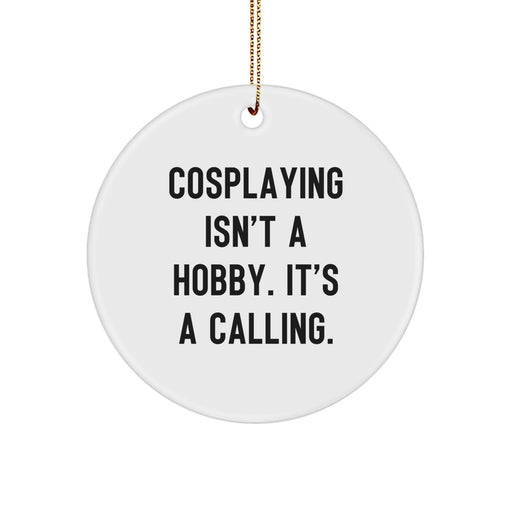 Cosplaying Inspiration Funny Quote Gifts for Cosplayers, Circle Ornament for Christmas Decorations, Funny Cosplaying Quotes MDF with Gold Cord, Gifts from Friends to Family - Image 1