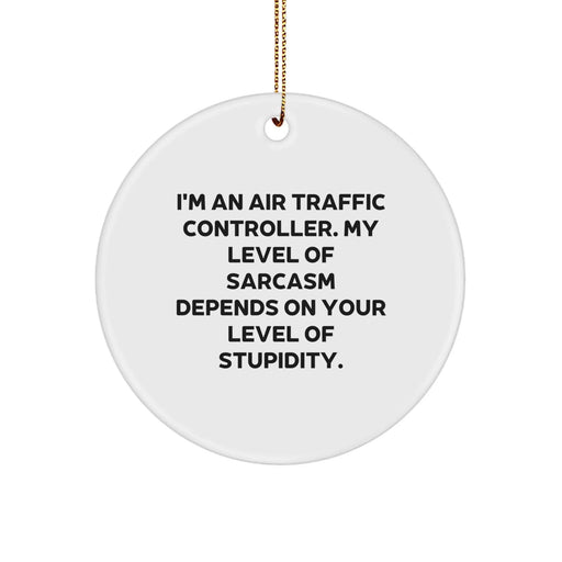 Funny Air Traffic Controller Christmas Unique Gifts for Men from Family, Unique Circle Ornament with Sarcasm Quote, Air Traffic Controller Decor - Image 1