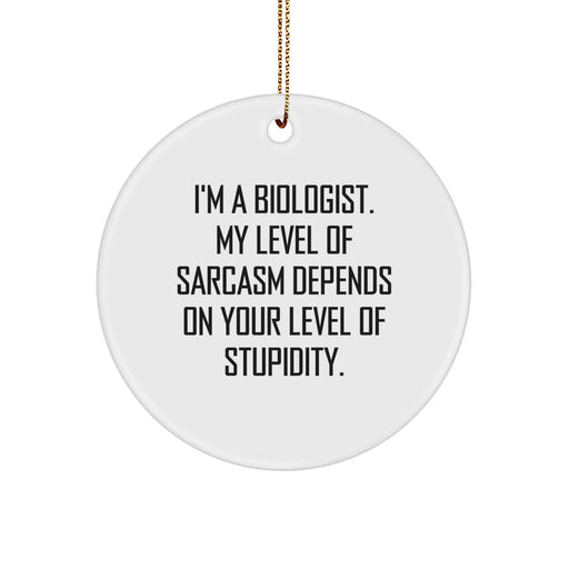 Funny Biologist Gifts, Circle Ornament, Inspirational Quote for Biologist Friends, Christmas Unique Gifts from Friends to Biologist Coworkers - Image 1
