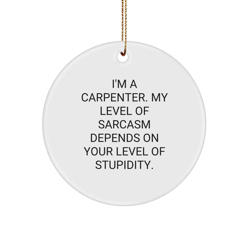 Carpenter Humor Funny Circle Ornament Gifts from Men to Friends for Christmas - Image 1