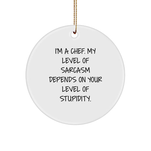 Funny Chef Gifts from Friends, Christmas Unique Circle Ornaments for Men, Women, Family - I'm A Chef My Level Of Sarcasm Depends On Your Level Of Stupidity - Image 1