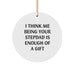 Funny Stepdad Gifts, I Think Me Being Your Stepdad Is Enough Of A Gift, Christmas Unique Circle Ornaments for Dad - Image 1