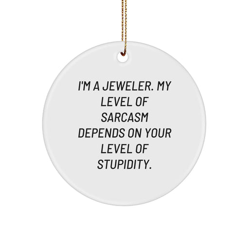 Funny Jeweler Gifts from Friends, Circle Ornament, Sarcasm Humor for Christmas Unique Gifts for Him, Her, or Family - Image 1