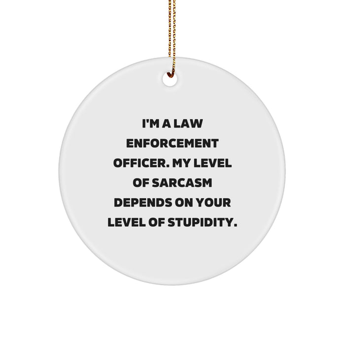 Funny Law Enforcement Officer Gifts, I'm A Law Enforcement Officer. My Level Of Sarcasm Depends On Your Level Of Stupidity. Christmas Unique Gifts for Law Enforcement Officers from Friends and Family - Image 1