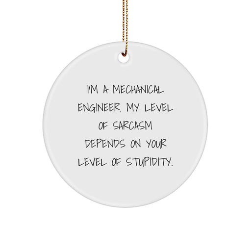 Funny Mechanical Engineer Christmas Unique Gifts from Friends for Men - Circle Ornament with Sarcasm Quote - Image 1