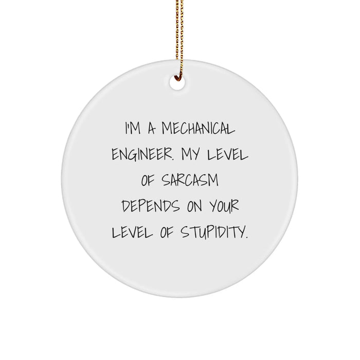 Funny Mechanical Engineer Christmas Unique Gifts from Friends for Men - Circle Ornament with Sarcasm Quote - Image 1
