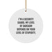 Funny Security Guard Gifts for Men, Christmas Unique Ornaments, Circle with I'm A Security Guard, My Level Of Sarcasm Depends On Your Level Of Stupidity. Quote - Image 1