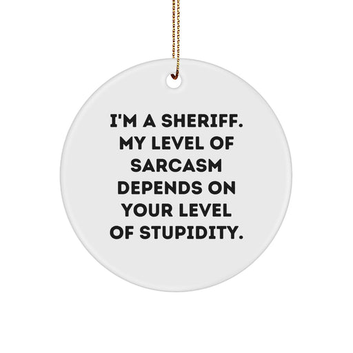 Funny Sheriff Gifts for Men, Sheriff Christmas Unique Decor, I'm A Sheriff Circle Ornament with Sarcasm, Gifts from Friends and Family - Image 1