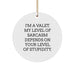 Funny Valet Gifts from Friends for Men - 'I'm A Valet. My Level Of Sarcasm Depends On Your Level Of Stupidity.' Christmas Unique Decorations Circle Ornament - Image 1