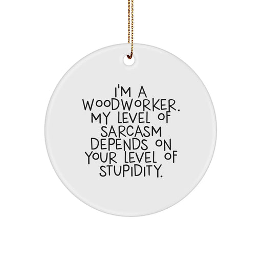 Christmas Unique Gifts for Woodworker Friends from Family - Funny Sarcasm Circle Ornament - Image 1