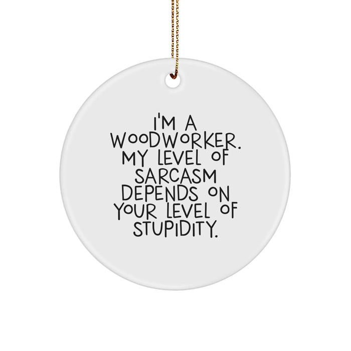 Christmas Unique Gifts for Woodworker Friends from Family - Funny Sarcasm Circle Ornament - Image 1