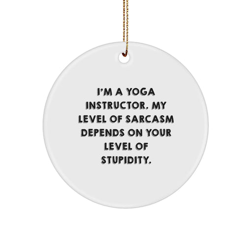 Funny Yoga Instructor Gifts - Circle Ornament, Sarcasm Level Dependent Humor for Yoga Enthusiasts, Christmas Unique Gifts for Friends, Family or Coworkers - Image 1