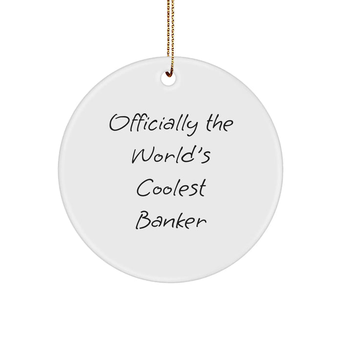 Funny Banker Gifts from Friends - Officially The World's Coolest Banker Christmas Unique Circle Ornament for Him - Image 1