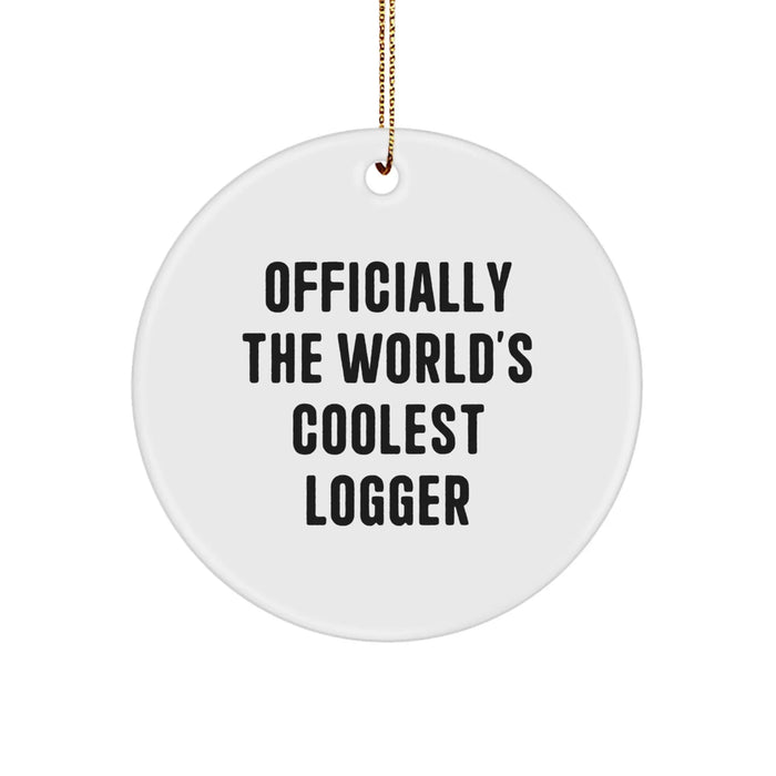 Funny Logger Gifts from Friends, Unique Circle Ornament for Logger Enthusiasts, Officially The World's Coolest Logger Christmas Decorations - Image 1