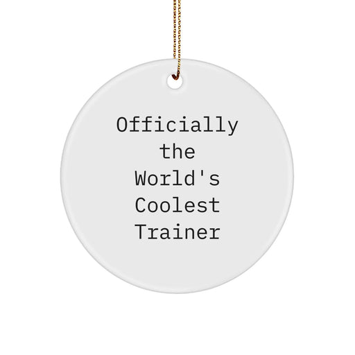 Funny Trainer Gifts from Men to Friends - Officially The World's Coolest Trainer Circle Ornament for Christmas Unique Gifts - Image 1