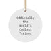 Funny Trainer Gifts from Men to Friends - Officially The World's Coolest Trainer Circle Ornament for Christmas Unique Gifts - Image 1
