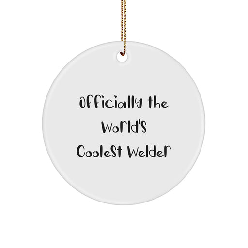 Funny Welder Gifts from Friends, Officially The World's Coolest Welder Circle Ornament for Men, Unique Christmas Unique Gifts - Image 1