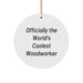 Woodworker Gifts from Friends Unique Christmas Circle Ornament for Men - 'Officially The World's Coolest Woodworker' Quote - Image 1