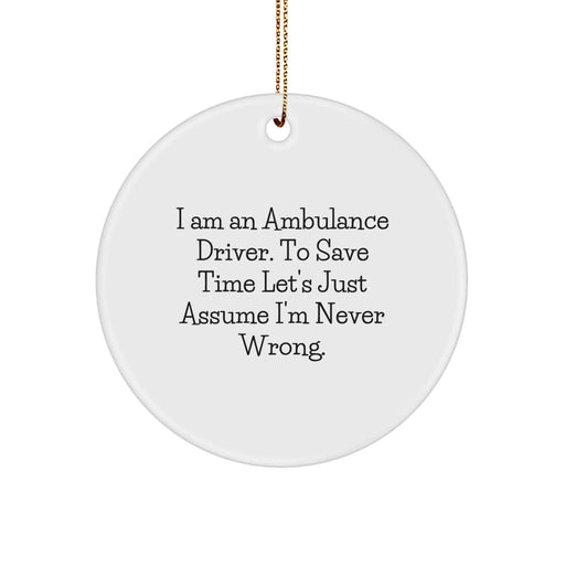 Ambulance Driver Funny Quote Circle Ornament - I Am Never Wrong Gifts from Friends for Ambulance Driver Men at Christmas - Image 1